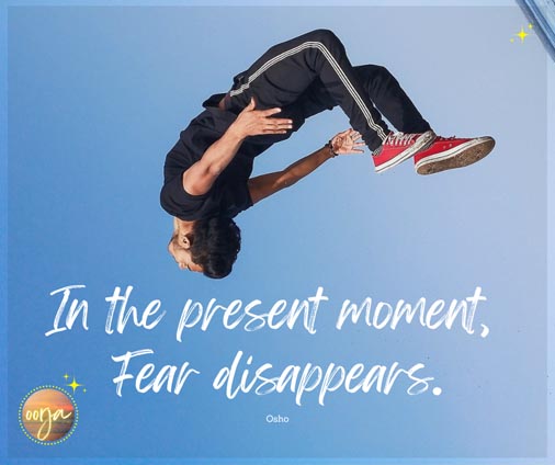 In the present moment, fear disappears. - Osho | Wisdom Quotes