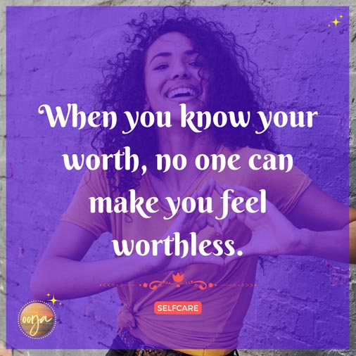 When you know your worth, no one can make you feel worthless - Selfcare Quotes