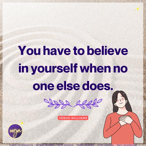 You have to believe in yourself when no one else does. - Venus Williams | Selfcare Quotes
